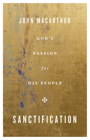 Sanctification: God's Passion for His People by MacArthur, John (9781433567384) Reformers Bookshop