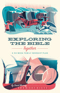Exploring the Bible Together: A 52-Week Family Worship Plan by Murray, David (9781433567506) Reformers Bookshop