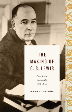 The Making Of C. S. Lewis by Harry Lee Poe