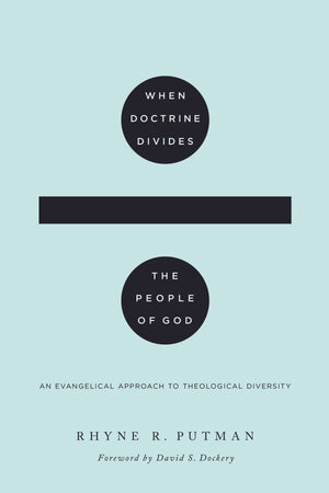 When Doctrine Divides the People of God: An Evangelical Approach to Theological Diversity by Putman, Rhyne R. (9781433567872) Reformers Bookshop