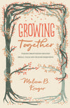Growing Together: Taking Mentoring beyond Small Talk and Prayer Requests by Kruger, Melissa B. (9781433568015) Reformers Bookshop