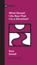 9Marks What Should I Do Now That I'm a Christian? by Emadi, Sam (9781433568107) Reformers Bookshop