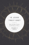 Is Jesus Truly God?: How the Bible Teaches the Divinity of Christ by Lanier, Gregory (9781433568404) Reformers Bookshop