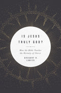 Is Jesus Truly God?: How the Bible Teaches the Divinity of Christ by Lanier, Gregory (9781433568404) Reformers Bookshop