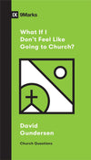 What If I Don't Feel Like Going to Church? by Gundersen, Gunner (9781433568893) Reformers Bookshop