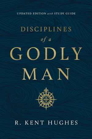 Disciplines of a Godly Man Updated Edition by Hughes, R. Kent (9781433569043) Reformers Bookshop