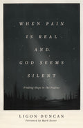When Pain Is Real and God Seems Silent: Finding Hope in the Psalms (Foreword by Mark Dever) by Duncan, Ligon (9781433569050) Reformers Bookshop