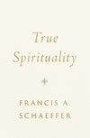 True Spirituality by Schaeffer, Francis A. (9781433569524) Reformers Bookshop