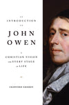 An Introduction to John Owen: A Christian Vision for Every Stage of Life by Gribben, Crawford (9781433569654) Reformers Bookshop
