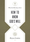 What the Bible Says about How to Know God's Will by Grudem, Wayne (9781433569906) Reformers Bookshop