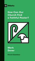 9Marks How Can Our Church Find a Faithful Pastor? by Dever, Mark (9781433570209) Reformers Bookshop