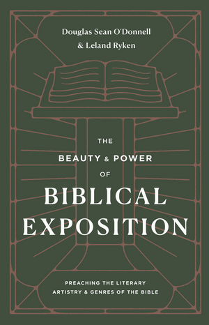 Beauty and Power of Biblical Exposition, The: Preaching the Literary Artistry and Genres of the Bible