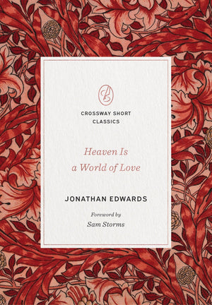 Heaven Is a World of Love by Edwards, Jonathan (9781433570711) Reformers Bookshop