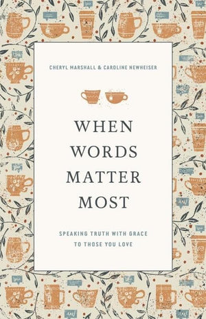 When Words Matter Most Cheryl Marshall And Caroline Newheiser