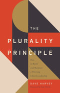 The Plurality Principle: How to Build and Maintain a Thriving Church Leadership Team by Harvey, Dave (9781433571541) Reformers Bookshop