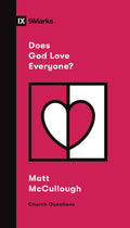 9Marks Does God Love Everyone? by McCullough, Matthew (9781433572159) Reformers Bookshop