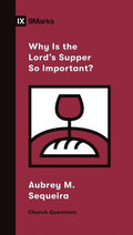 Why Is The Lord's Supper So Important by Aubrey Maria