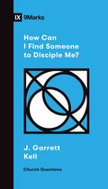 9Marks How Can I Find Someone to Disciple Me? by Kell, Garrett (9781433572395) Reformers Bookshop