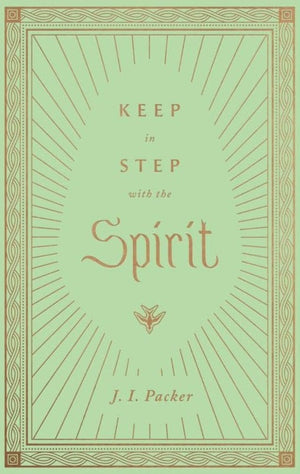 Keep In Step With The Spirit By J. I. Packer