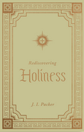 Rediscovering Holiness: Book by J I Packer