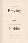 Praying In Public: A Guidebook For Prayer In Corporate Worship Pat Quinn