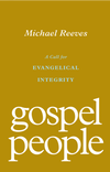 Gospel People: A Call For Evangelical Integrity Book by Michael Reeves