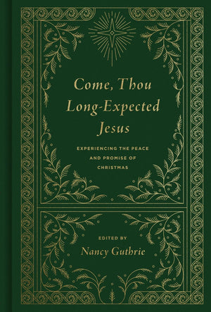 Come, Thou Long-Expected Jesus: Experiencing the Peace and Promise of Christmas by Guthrie, Nancy (Editor) (9781433573118) Reformers Bookshop