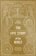 The Epic Story Of The Bible: How To Read And Understand God's Word  By Greg Gilbert
