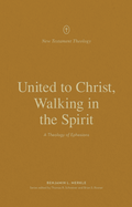 United to Christ, Walking in the Spirit: A Theology of Ephesians