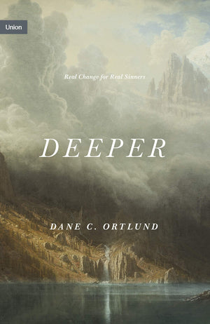 Deeper: Real Change For Real Sinners by Dane C. Ortlund