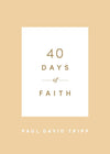40 Days of Faith by Tripp, Paul David (9781433574252) Reformers Bookshop