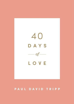 40 Days Of Love by Paul David Tripp