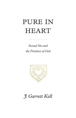 Pure In Heart Sexual Sin And The Promises Of God J Garrett Kell
