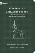 How To Build A Healthy Church By Mark Dever and Paul Alexander