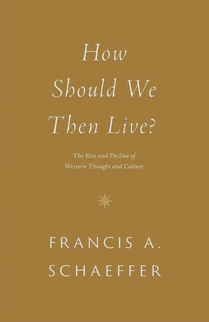 How Should We Then Live? by Francis A. Schaeffer