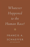 Whatever Happened To The Human Race Francis A Schaeffer And C Everett Koop Md