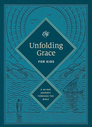 Unfolding Grace For Kids A 40 Day Journey Through The Bible Drew Hunter