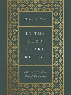 In the Lord I Take Refuge: 150 Daily Devotions through the Psalms