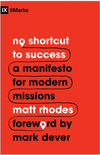 9Marks No Shortcut to Success: A Manifesto for Modern Missions