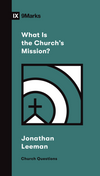9Marks What Is the Church's Mission?