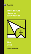 9Marks What Should I Look for in a Church?
