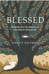 Blessed: Experiencing The Promise Of The Book Of Revelation by Nancy Guthrie
