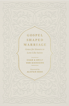 Gospel Shaped Marriage: Grace For Sinners To Love Like Saints by Chad and Van Dixhoorn