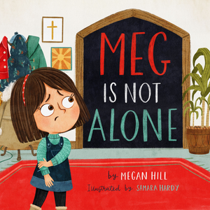 Meg Is Not Alone by Megan Hill; Samara Hardy (Illustrator)