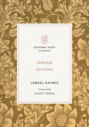 Selected Sermons (Crossway Short Classics Series) by Lemuel Haynes