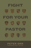 Fight For Your Pastor By Peter Orr