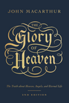 The Glory Of Heaven: The Truth About Heaven Angels And Eternal Life By John Macarthur
