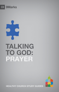 9Marks Talking to God: Prayer by Alex Duke
