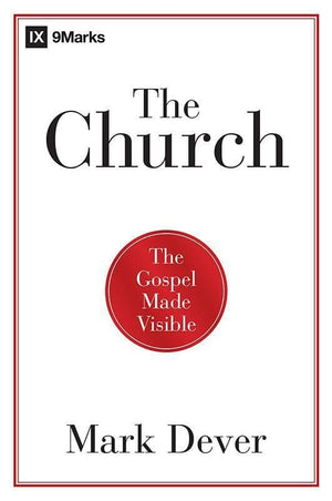 9781433677762-Church, The: The Gospel Made Visible-Dever, Mark