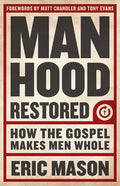 9781433679940-Manhood Restored: How Gospel Makes Men Whole-Mason, Eric